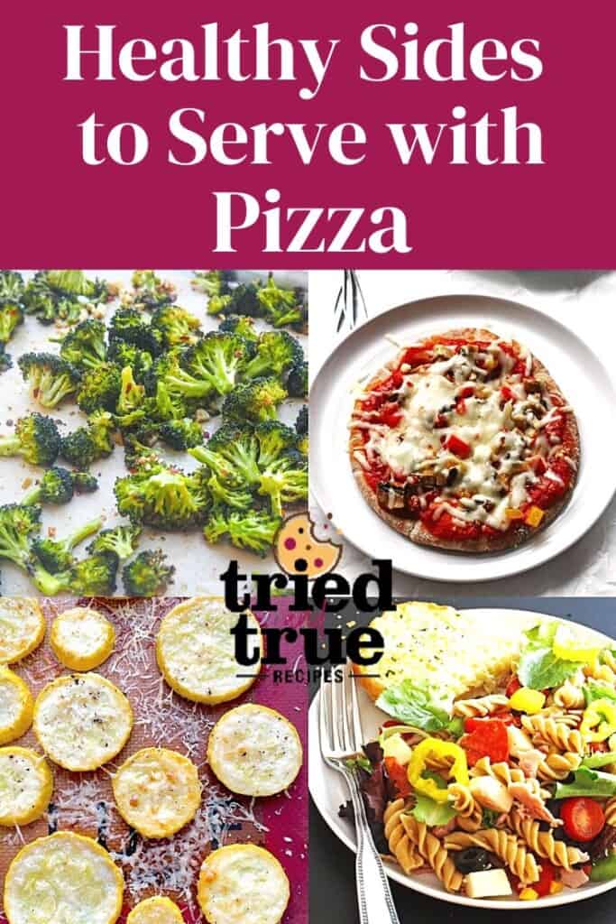 A pin image of a collage of images showing healthy sides for pizza, roasted broccoli, roasted squash, and antipasto pasta salad with a pita pizza.