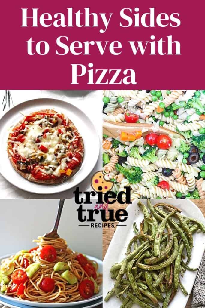 A pin image of a collage of images showing healthy side dishes for pizza from pasta salad to air fried green beans, with a pita pizza.
