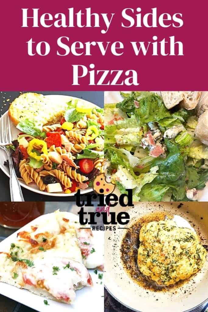 A pin image of a collage of images showing healthy sides for pizza, roasted cauliflower, a side salad, and antipasto pasta salad with a white pizza.