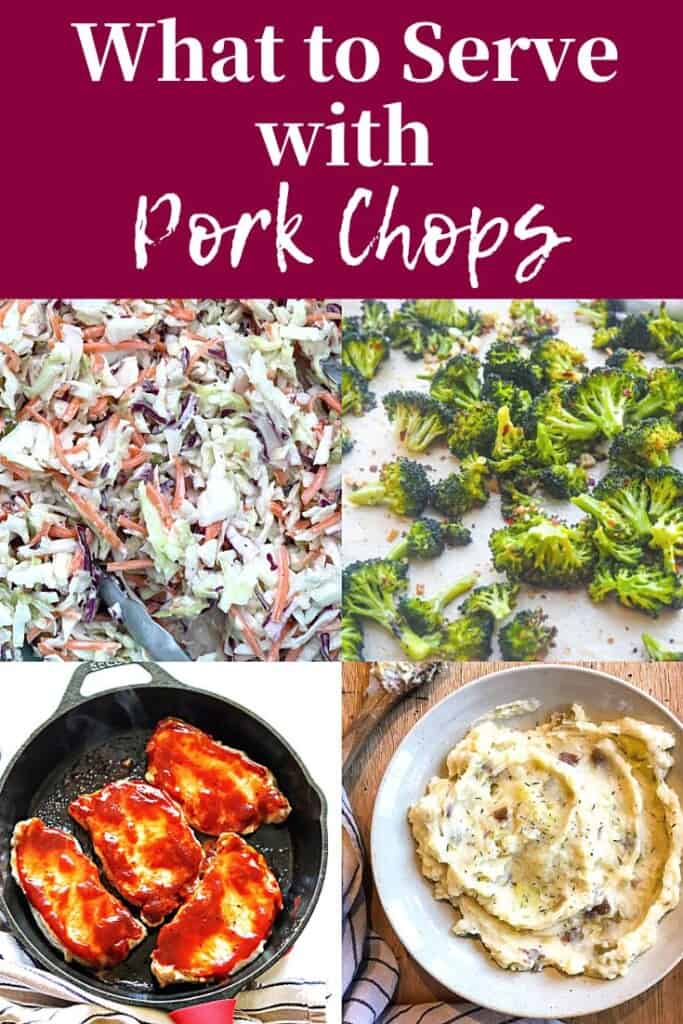 A pin image of a collage of images showing what to serve with pork chops - coleslaw, potatoes, and broccoli.
