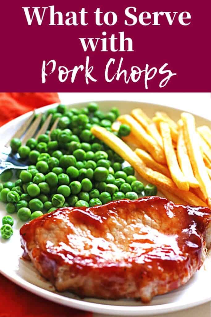 A pin image of what to serve with pork chops - peas and french fries.