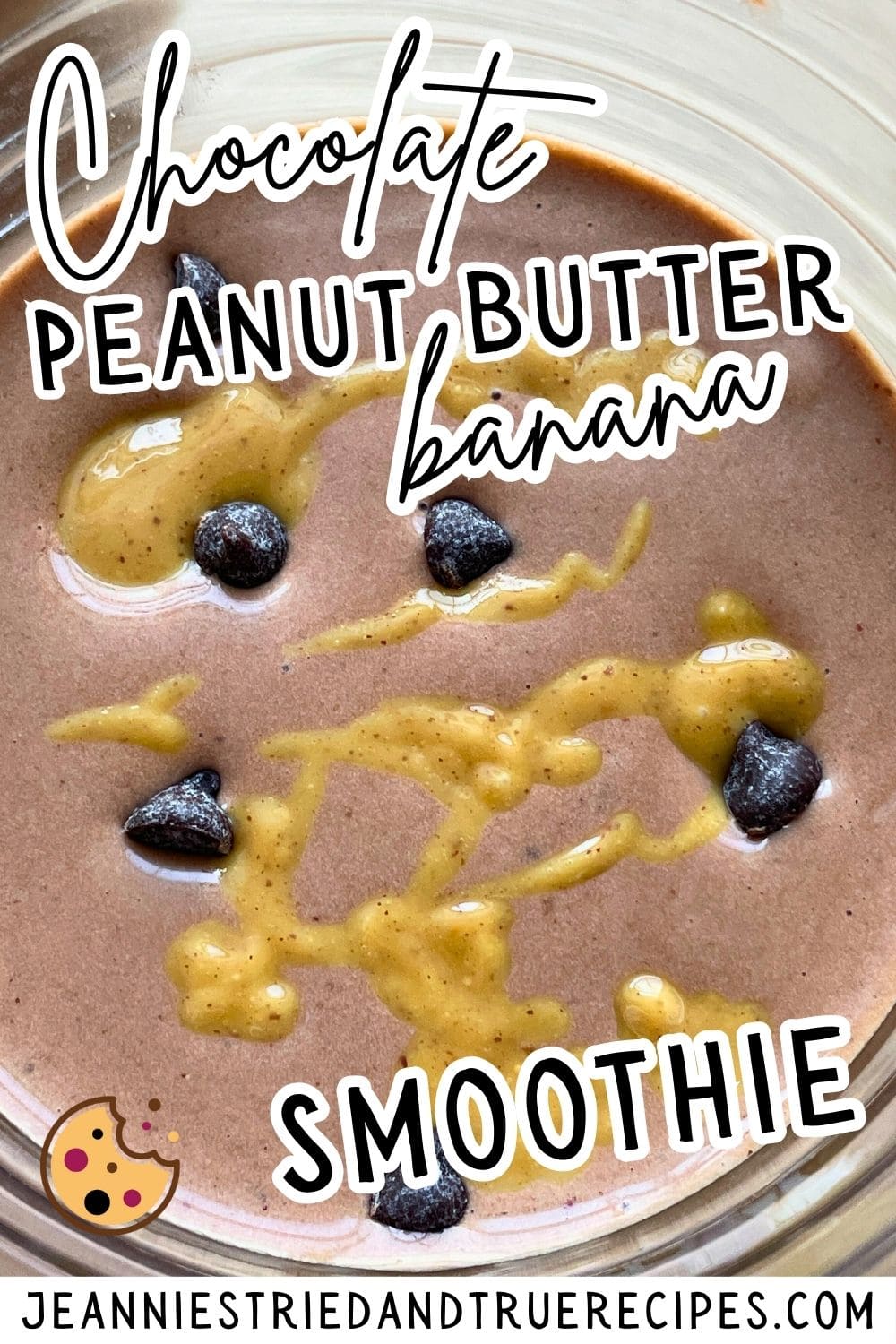 A pin image of a glass of a chocolate peanut butter and banana smoothie with peanut butter drizzled over the top.
